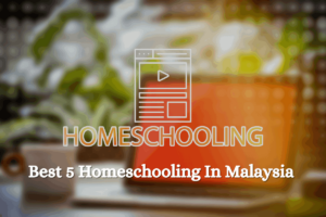 Best 5 Homeschooling in Malaysia